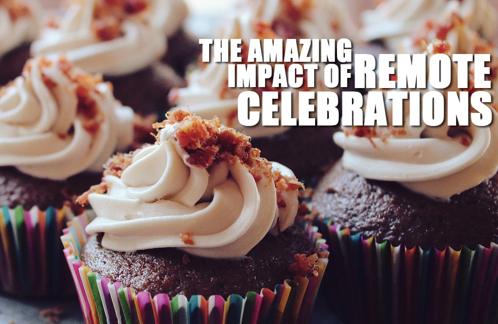 The Amazing Impact of Remote Celebrations